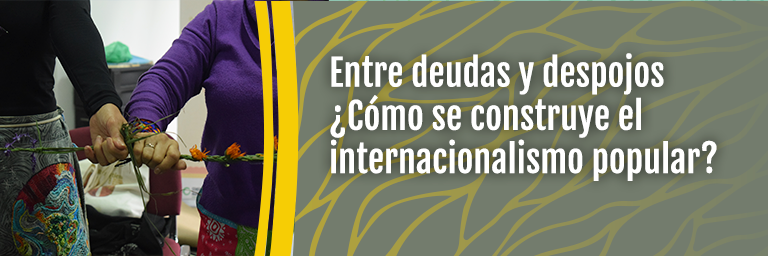 Entre deudas y despojos ¿Cómo se construye el internacionalismo popular?