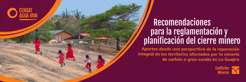 Cierre minero en Colombia y reparación integral de los territorios afectados por la minería de carbón en La Guajira.
